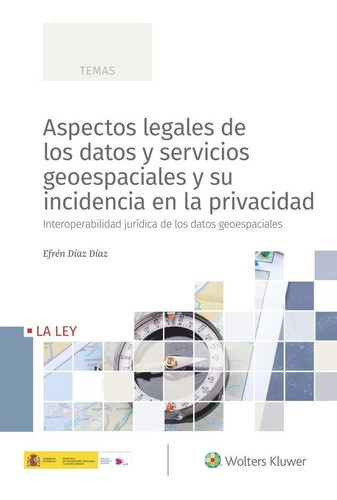 Aspectos legales de los datos y servicios geoespaciales y su incidencia en la privacidad, de Díaz Díaz, Efrén. Editorial La Ley, tapa blanda en español