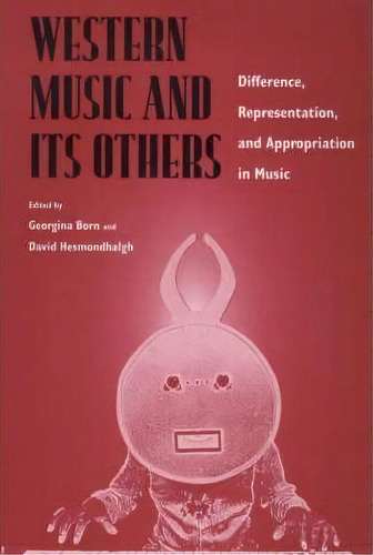 Western Music And Its Others : Difference, Representation, And Appropriation In Music, De Georgina Born. Editorial University Of California Press, Tapa Blanda En Inglés