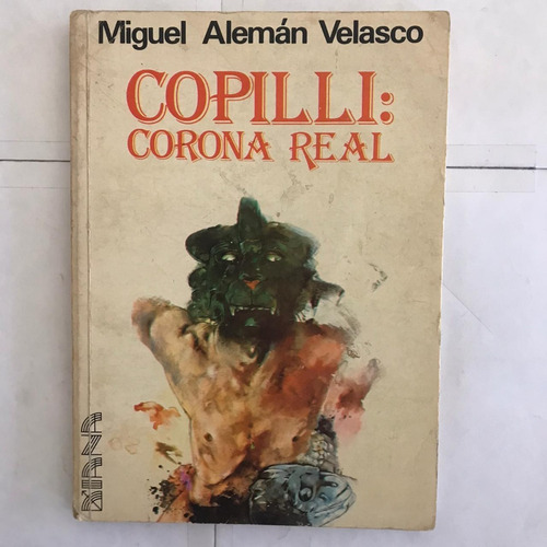 Copilli: Corona Real / Miguel Alemán Velasco (Usado)