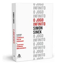 Comprar O Jogo Infinito, Do Mesmo Autor De Comece Pelo Porquê E Juntos Somos Melhores, Não Podemos Escolher O Jogo. Não Podemos Escolher As Regras. Só Podemos Escolher Como Vamos Jogar. Simon Sinek