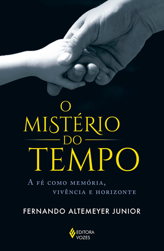O mistério do tempo: A fé como memória, vivência e horizonte, de Altemeyer Júnior, Fernando. Editora Vozes Ltda., capa mole em português, 2021