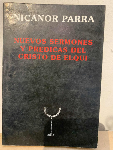 Nuevos Sermones Y Predicas Del Cristo De Elqui Nicanor Parra