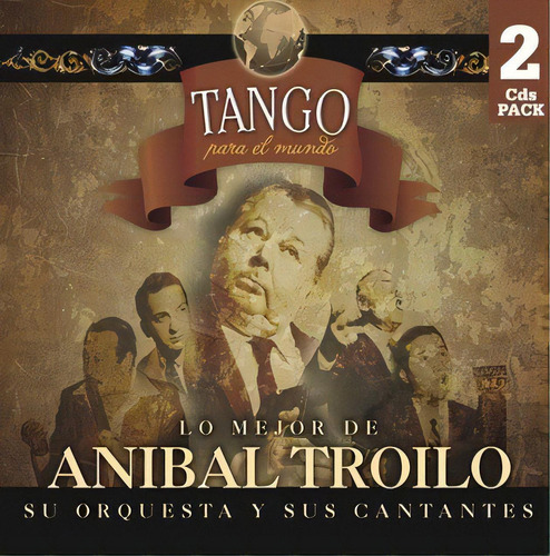 Lo Mejor De Anibal Troilo - Su Orquesta Y Cantantes 2 Cds Versión Del Álbum Remasterizado
