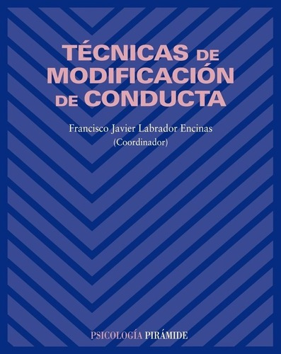 Técnicas De Modificación De Conducta, De Francisco Javier Labrador Encinas. Editorial Piramide (g), Tapa Blanda En Español