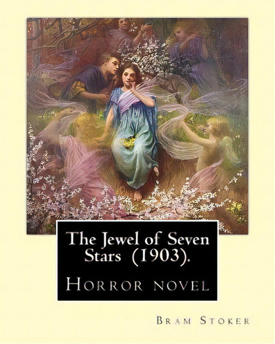 The Jewel Of Seven Stars (1903). By: Bram Stoker: Horror Novel, De Stoker, Bram. Editorial Createspace, Tapa Blanda En Inglés
