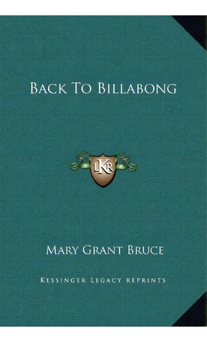 Back To Billabong, De Mary Grant Bruce. Editorial Kessinger Publishing, Tapa Dura En Inglés