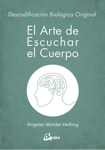 El Arte De Escuchar El Cuerpo - Ed. Grupal/gaia - Wolder