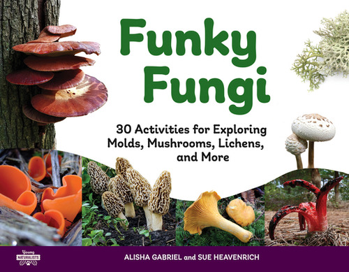 Funky Fungi: 30 Activities For Exploring Molds, Mushrooms, Lichens, And More Volume 8, De Gabriel, Alisha. Editorial Chicago Review Pr, Tapa Blanda En Inglés
