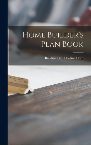 Home Builder's Plan Book, De Building Plan Holding Corp. Editorial Legare Street Pr, Tapa Dura En Inglés