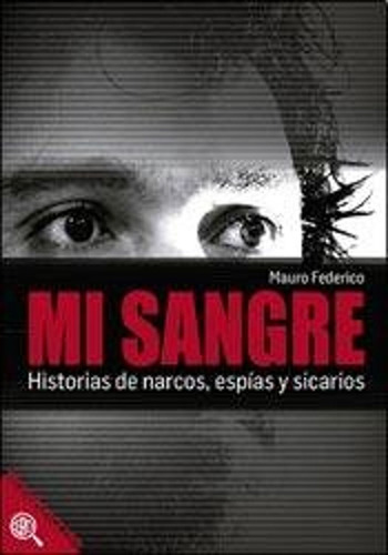 Mi Sangre Historias De Narcos Espias Y Sicarios / Mauro; Mau
