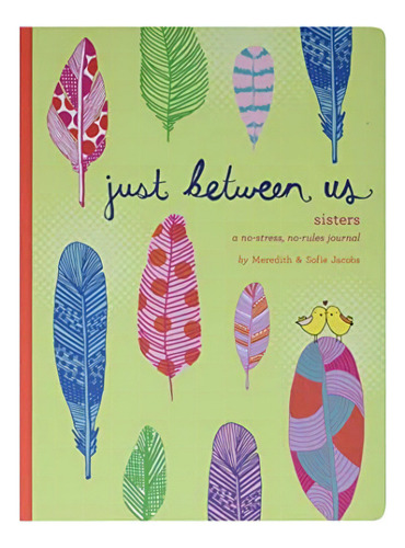 Just Between Us: Sisters ? A No-stress, No-rules Journal Sister Books, Books For Daughters, Gifts For Daughters), De Jacobs, Meredith. Editorial Chronicle Books, Tapa Dura En Inglés