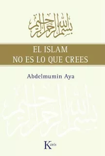 Islam No Es Lo Que Crees, El, de Abdelmumin Aya. Editorial Kairós, tapa blanda, edición 1 en español