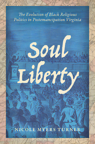 Soul Liberty: The Evolution Of Black Religious Politics In Postemancipation Virginia, De Turner, Nicole Myers. Editorial Univ Of North Carolina Pr, Tapa Dura En Inglés