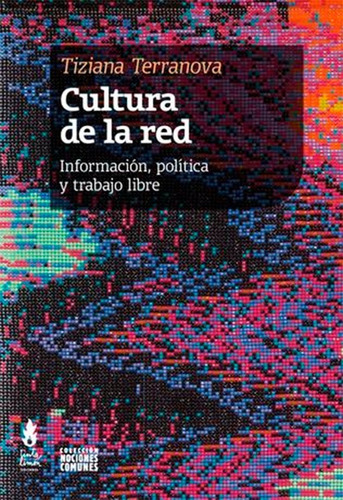 Cultura De La Red Informacion, Politica Y Trabajo Libre.terr