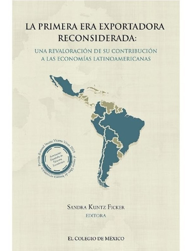 La Primera Era Exportadora Reconsiderada, De Kuntz Ficker, Sandra. Editorial El Colegio De Mexico En Español