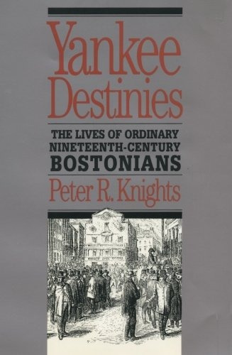 Yankee Destinies The Lives Of Ordinary Nineteenthcentury Bos