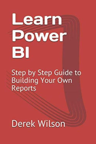 Libro: Learn Power Bi: Step By Step Guide To Building Your