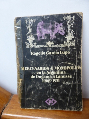 Mercenarios & Monopolios En Arg. 1966 - 1971 - R Garica Lupo (Usado)
