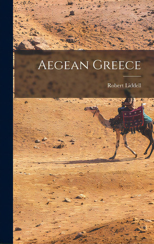 Aegean Greece, De Liddell, Robert 1908-1992. Editorial Hassell Street Pr, Tapa Dura En Inglés