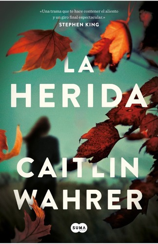 La Herida, De Caitlin Wahrer., Vol. No Aplica. Editorial Suma De Letras, Tapa Blanda En Español, 2023
