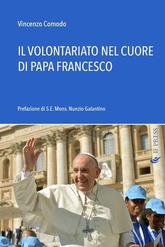 Libro: Il Volontariato Nel Cuore Di Papa Francesco (essay Re