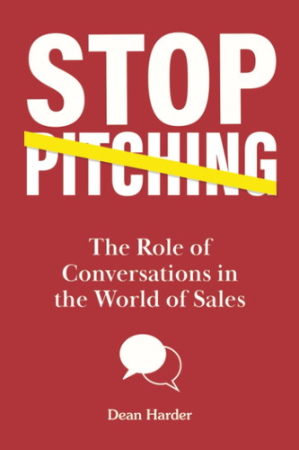 Libro: Stop Pitching!: The Role Of Conversations In The Worl