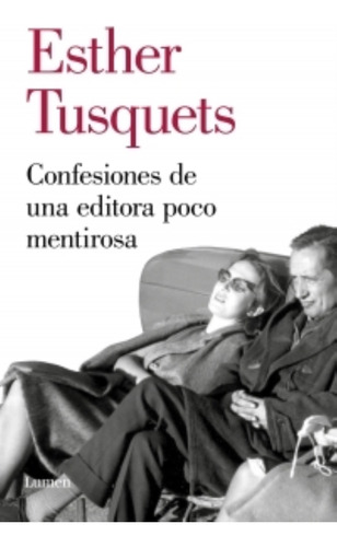 Confesiones De Una Editora Poco Mentirosa - Esther Tusquets