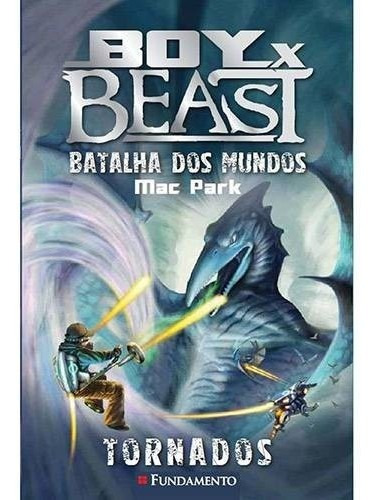 Boy X Beast - Batalha Dos Mundos - Livro 4: Tornados