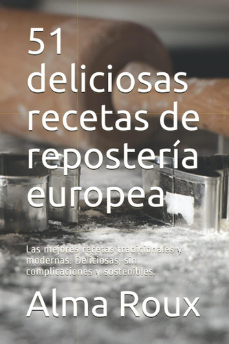 Libro: 51 Deliciosas Recetas De Repostería Europea: Las Mejo