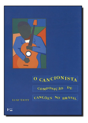 Cancionista, O: Composição De Canções No Brasil