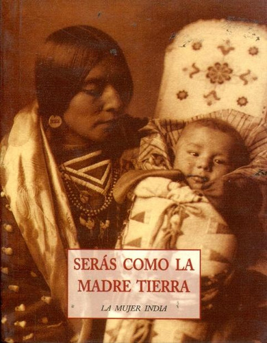 Seras Como La Madre Tierra  La Mujer India (pls), De Serra Esteve. Serie N/a, Vol. Volumen Unico. Editorial Olañeta, Edición 2 En Español, 2003