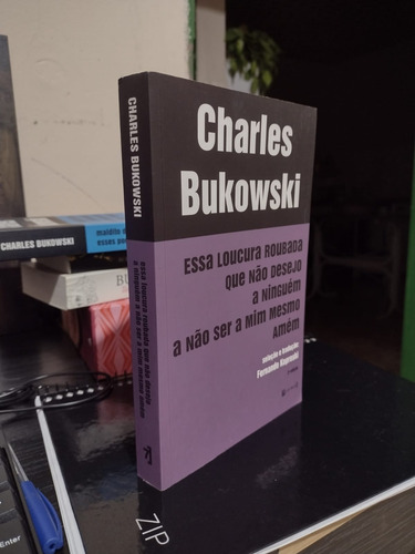 Livro Charles Bukowski Essa Loucura Roubada Que Não Desejo A Ninguém A Não Ser A Mim Mesmo Amém. Editora 7 Letras. 2015. Usado.
