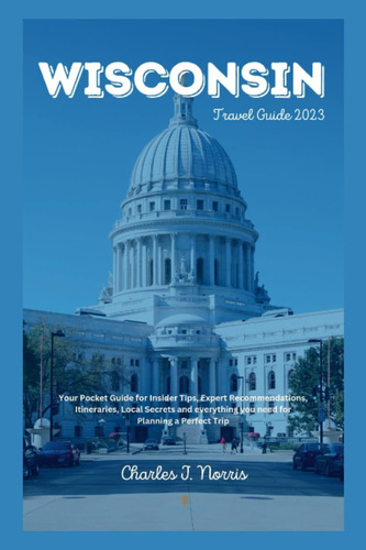 Libro: Wisconsin Travel Guide 2023: Your Ultimate Pocket For