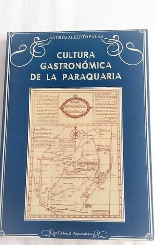 Cultura Gastronómica De La Paraquaria Andrés Alberto Salas