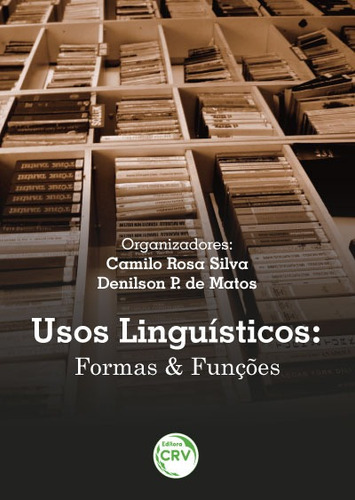 Usos linguísticos: formas e funções, de (Organizador) Silva, Camilo Rosa/ (Organizador) Matos, Denílson P de. Editorial Editora CRV LTDA ME, capa mole em português, 2016