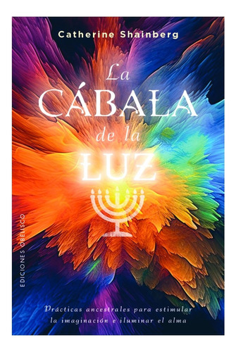 Libro La Cábala De La Luz, De Catherine Shainberg. Editorial Obelisco, Tapa Blanda, Edición 1 En Español, 2023