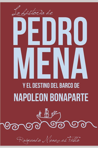Libro: La Historia De Pedro Mena Y El Destino Del Barco De