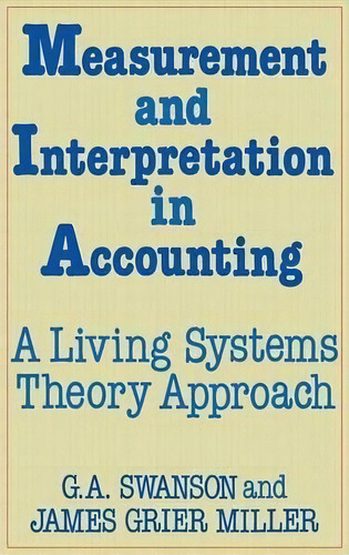 Measurement And Interpretation In Accounting : A Living Systems Theory Approach, De James Grier Miller. Editorial Abc-clio, Tapa Dura En Inglés
