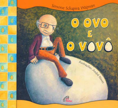 O ovo e o vovô, de Wajman, Simone Schapira. Editorial Editora Paulinas em português, 2001