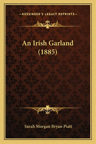An Irish Garland (1885), De Piatt, Sarah Morgan Bryan. Editorial Kessinger Pub Llc, Tapa Blanda En Inglés
