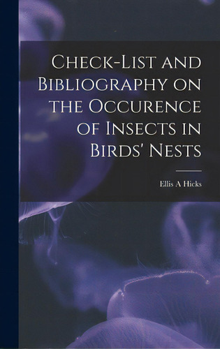 Check-list And Bibliography On The Occurence Of Insects In Birds' Nests, De Hicks, Ellis A.. Editorial Hassell Street Pr, Tapa Dura En Inglés