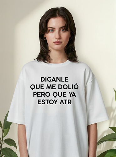 Remera Diganle Que Me Dolió Pero Estoy Atr Personalizada