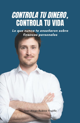 Libro Controla Tu Dinero, Controla Tu Vida: Lo Que Nunca Te