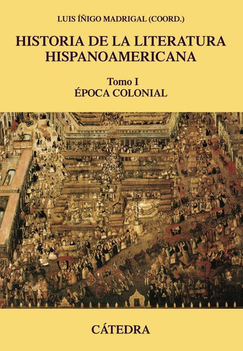 Historia de la literatura hispanoamericana, I, de Íñigo Madrigal, Luis. Editorial Ediciones Cátedra, tapa blanda en español