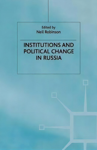 Institutions And Political Change In Russia, De N. Robinson. Editorial Palgrave Macmillan, Tapa Blanda En Inglés