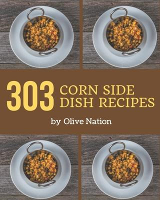 Libro 303 Corn Side Dish Recipes : Start A New Cooking Ch...