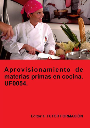 Aprovisionamiento De Materias Primas En Cocina. Uf0054....
