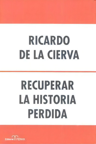 Recuperar La Historia Perdida, De Cierva, Ricardo De La., Vol. 1. Editorial Grupo Anaya, Tapa Blanda En Español