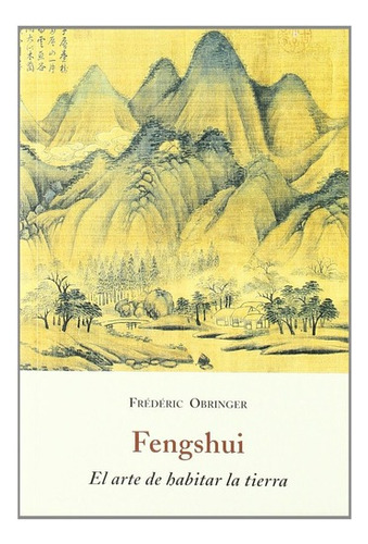 Fengshui . El Arte De Habitar La Tierra, De Obringer Frederic. Editorial Olañeta, Tapa Blanda En Español, 1900