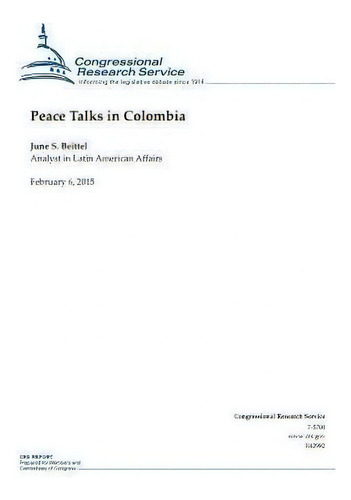 Peace Talks In Colombia, De Gressional Research Service., Vol. 1. Editorial Createspace Independent Publishing Platform, Tapa Blanda En Inglés, 2015